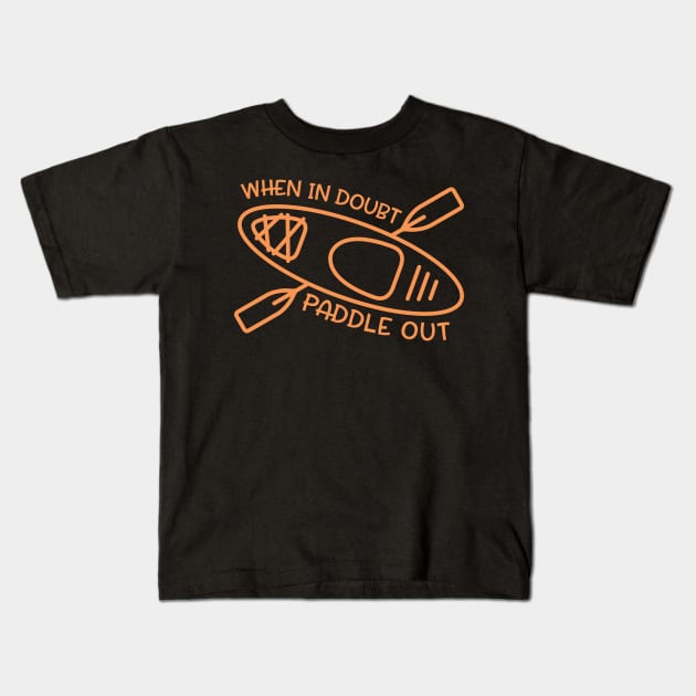 When In Doubt Paddle Out Kayaker Kids T-Shirt by GlimmerDesigns